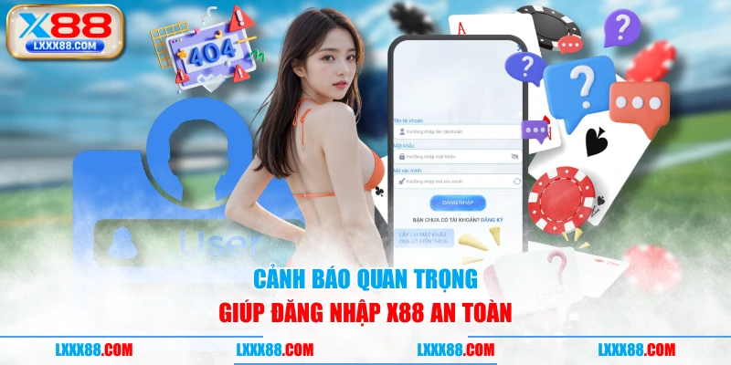 Cảnh báo quan trọng giúp đăng nhập X88 an toàn